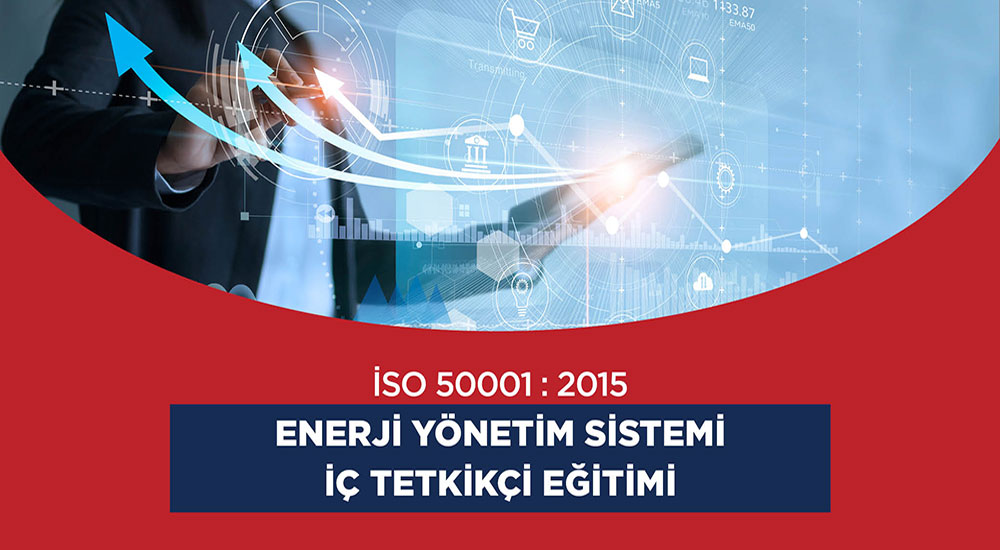 ISO 50001:2015 Enerji Yönetim Sistemi İç Tetkikçi Eğitimi
