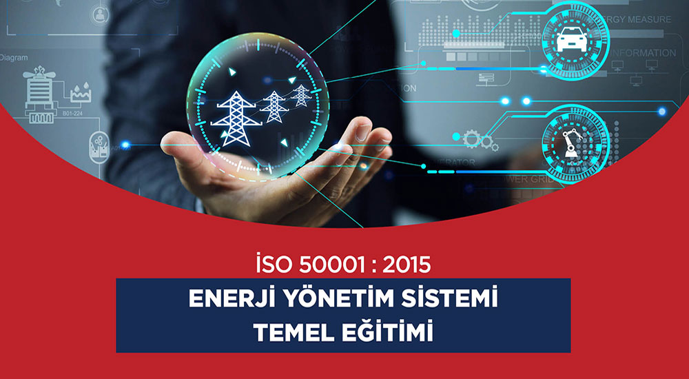 ISO 50001:2015 Enerji Yönetim Sistemi TEMEL EĞİTİMİ