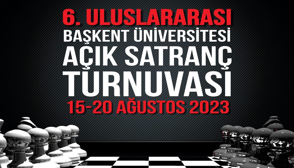 6. Başkent Üniversitesi Uluslararası Açık Satranç Turnuvası
