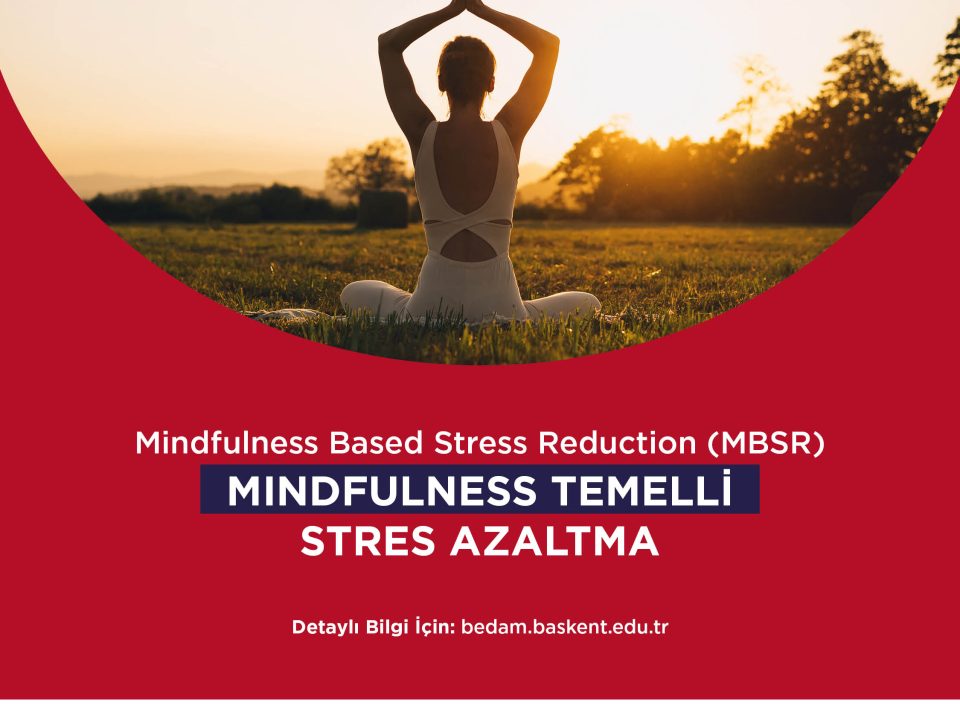 Mindfulness Temelli Stres Azaltma Programı (MBSR)- Çevrimiçi Eğitimi Başlıyor